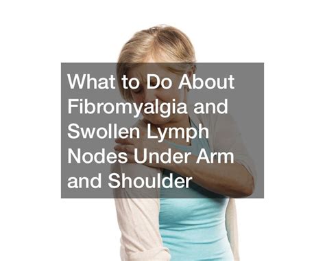 What To Do About Fibromyalgia And Swollen Lymph Nodes Under Arm And
