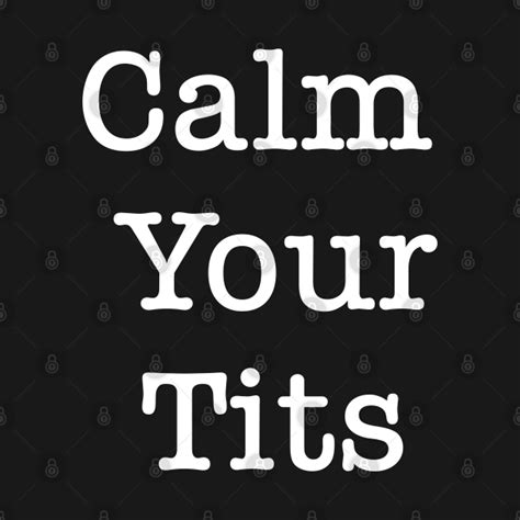 Calm Your Tits Sarcasm T Shirt Teepublic