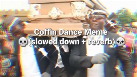 Coffin Dance Meme Slowed Down Reverb💀 Youtube