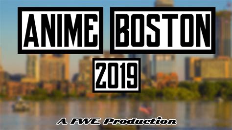 Anime Boston 2019 Fwe Vlog S2e20 Youtube