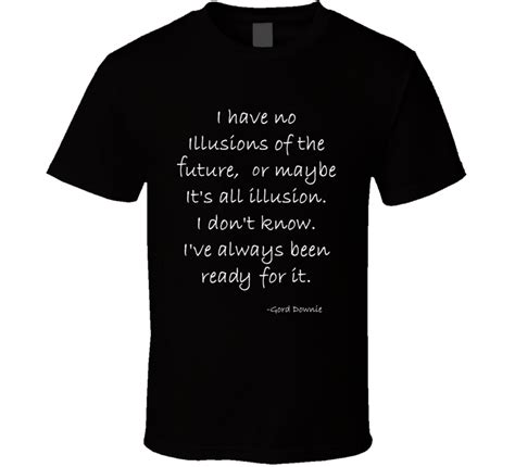 Gord Downie Tragically Hip Popular Quote Song Lyrics T Shirt