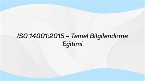 ISO 14001 2015 Temel Bilgilendirme Eğitimi ISO 27001 BEK
