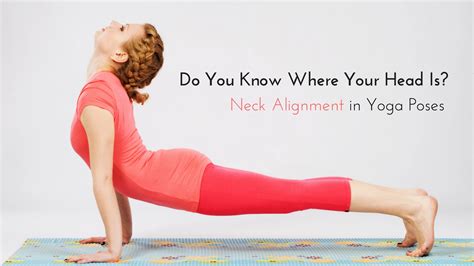 Head Alignment In Yoga Do You Know Where It Is Yogauonline
