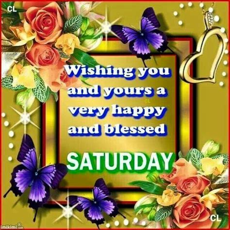 Wishing You And Yours A Very Happy And Blessed Saturday Good Morning