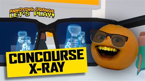 Concourse X Ray [annoying Orange Plays] Youtube