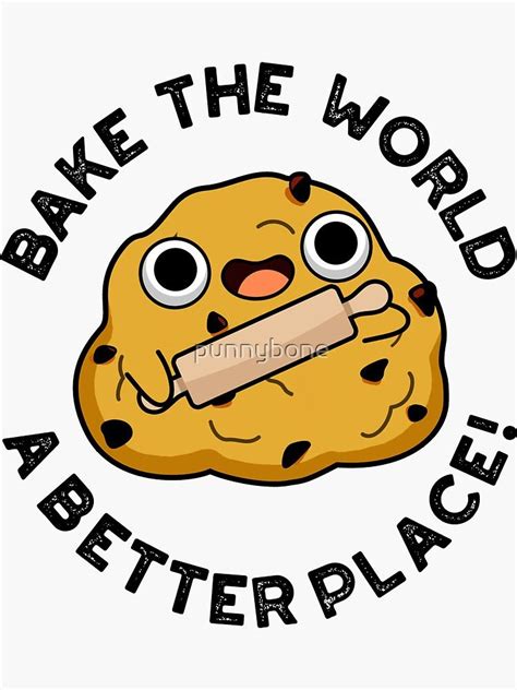 Bake The World A Better Place Cute Baking Pun Sticker By Punnybone In