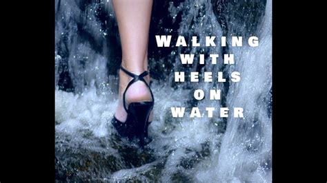 How To Walk On Water With Heels Youtube