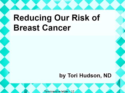 Reducing Our Risk Of Breast Cancer Townsend Letter