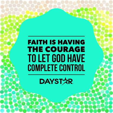 Faith Is Having The Courage To Let God Have Complete Control Daystar