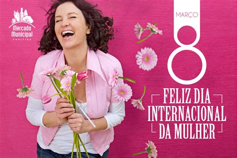 Por que de março é o Dia Internacional da Mulher Mercado Municipal de Curitiba