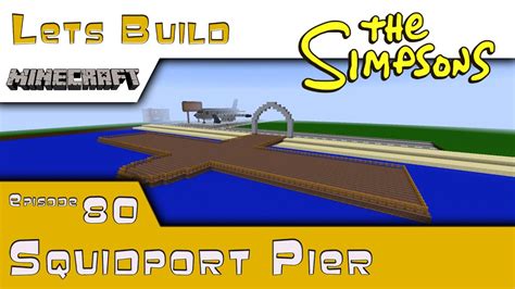 Minecraft Springfield Lets Build Squidport Pier E80 Youtube