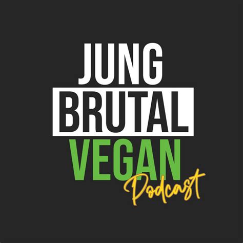 Jung Brutal Vegan Podcast Podcast On Spotify