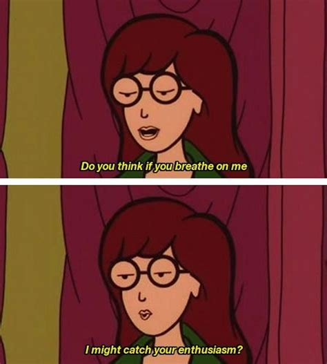 When Youre Surrounded By Overly Enthusiastic People Daria Quotes