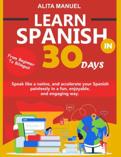 Learn Spanish In 30 Days Speak Like A Native From Beginner To Bilingual And Accelerate Your