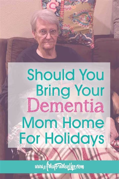 Should You Bring Your Dementia Mom Home For Holidays · Artsy Fartsy Life