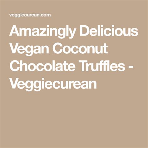 Amazingly Delicious Vegan Coconut Chocolate Truffles Veggiecurean