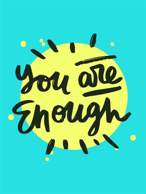 You Are Enough Quote You Are Enough Quote Enough Is Enough Quotes