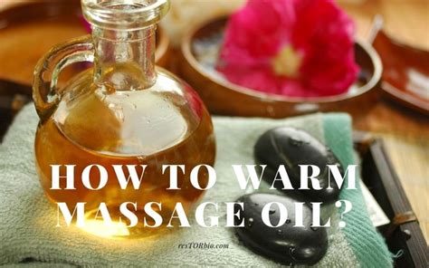How To Warm Massage Oil Top Full Guide Restorbio