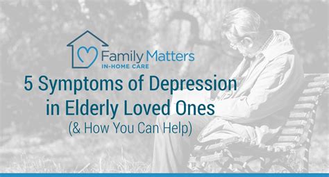 5 Symptoms Of Depression In Elderly Loved Ones And How You Can Help