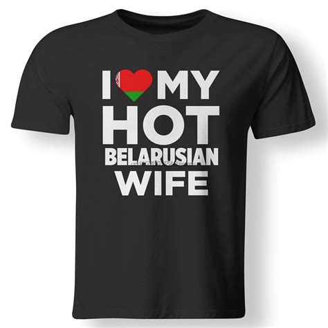 I Love My Hot Belarusian Wife Belarus Native T Shirt Lazada Ph