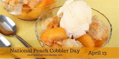 National Peach Cobbler Day April 13 National Day Calendar