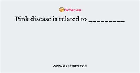 Pink Disease Is Related To