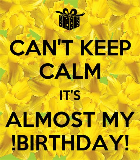Cant Keep Calm Its Almost My Birthday Poster Yuerancaosteve