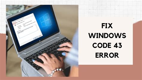 17 Solutions To Fix Windows Code 43 Error
