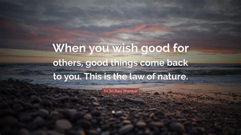 Sri Sri Ravi Shankar Quote When You Wish Good For Others Good Things