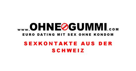 Sexkontakte Aus Der Schweiz Ohne Gummi Bürsten • Euro Dating