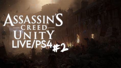 Assassin S Creed Unity LIVE PS4 Playthrough 2 YouTube