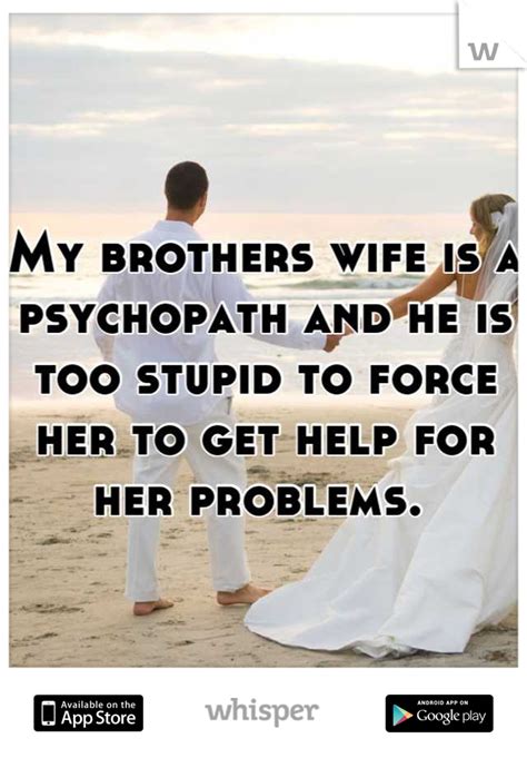 My Brothers Wife Is A Psychopath And He Is Too Stupid To Force Her To