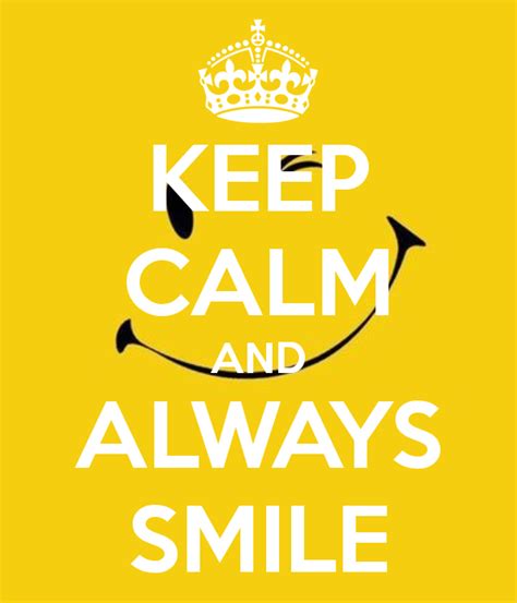 Keep Calm And Always Smile Quotes Pinterest Calming Smiley And