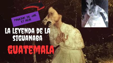 la leyenda de la siguanaba guatemala youtube