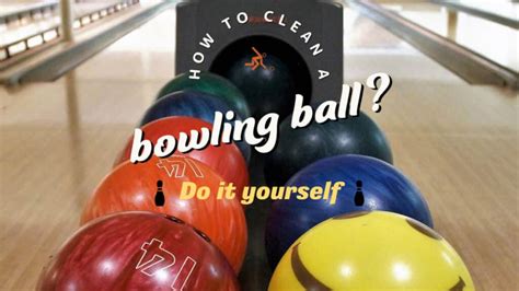 How To Clean A Bowling Ball Do It Yourself