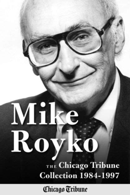 Mike Royko The Chicago Tribune Collection 1984 1997 By Mike Royko