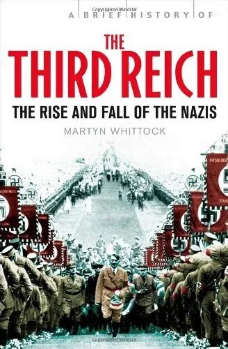 Brief History Of The Third Reich The Rise And Fall Of The Nazis Brief