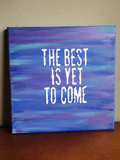 Canvas Quote Painting The Best Is Yet To Come 12x12