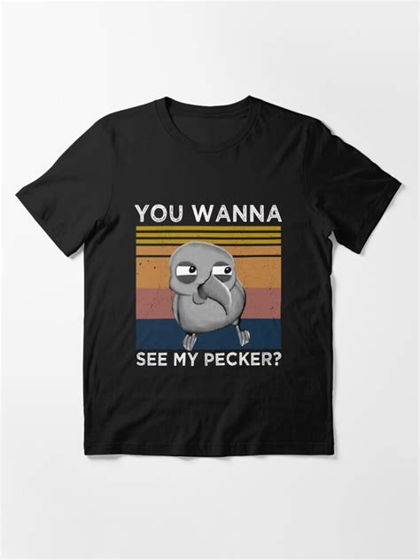 You Wanna See My Pecker Funny Bird Meme T Shirt For Sale By