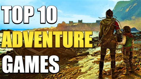 Top 10 Adventure Games You Should Play In 2023 Youtube