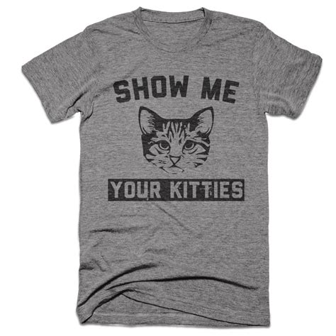 Show Me Your Kitties Funny Cat Shirt Cat Lover By Basementshirts