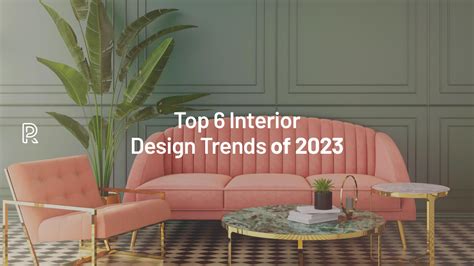 Top 6 Interior Design Trends Of 2023