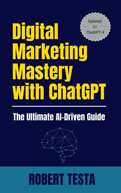 Digital Marketing Mastery with ChatGPT: The Ultimate AI-Driven Guide by