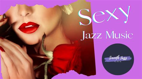 Sexy Jazz Music Playlist To Relax With Smoothjazzcafe Smoothjazzcafe Youtube
