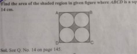 Find The Area Of The Shaded Region In Given Figure Where Abcd Is A Sq 14