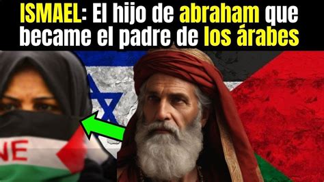 LA SORPRENDENTE HISTORIA DE ISMAEL EL HIJO DE ABRAHAM Y AGAR YouTube
