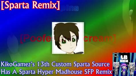Sparta Remix Kikogamezs 13th Custom Sparta Source Has A Sparta Hyper