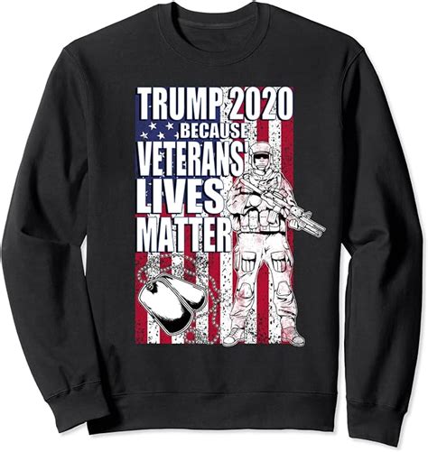 trump 2020 because veterans lives matter pro military trump sweatshirt clothing