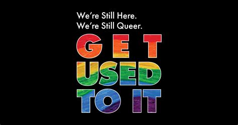 We Re Still Here We Re Still Queer Get Used To It Lgbtq Tapestry Teepublic