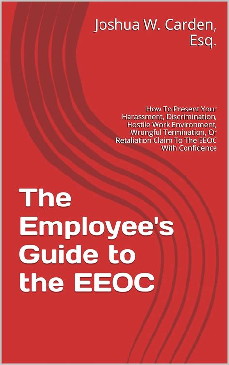 The Employees Guide To The Eeoc How To Present Your Harassment Discrimination Hostile Work